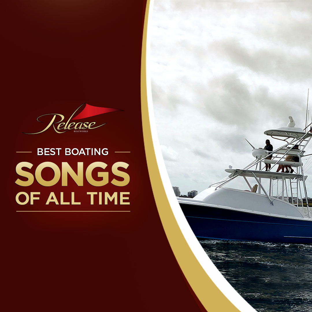 15 Best Boating Songs of AllTime! Release Boatworks